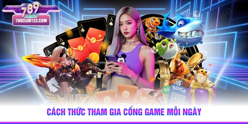 Cách thức tham gia cổng game mỗi ngày