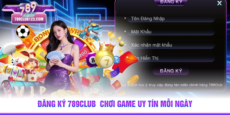 Đăng ký 789club chơi game uy tín mỗi ngày