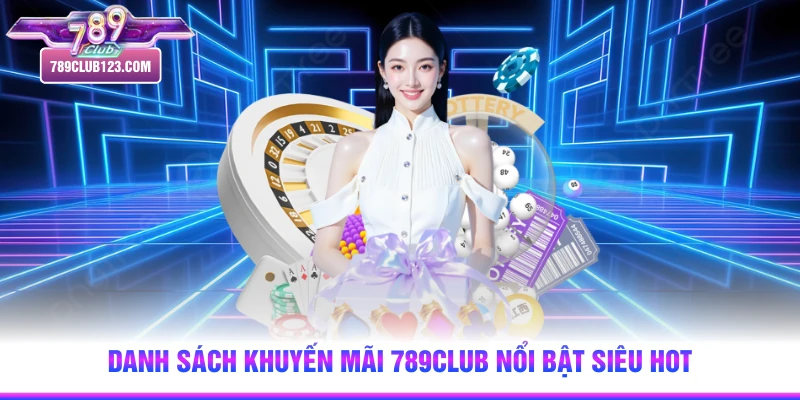 Danh sách khuyến mãi 789club nổi bật siêu hot