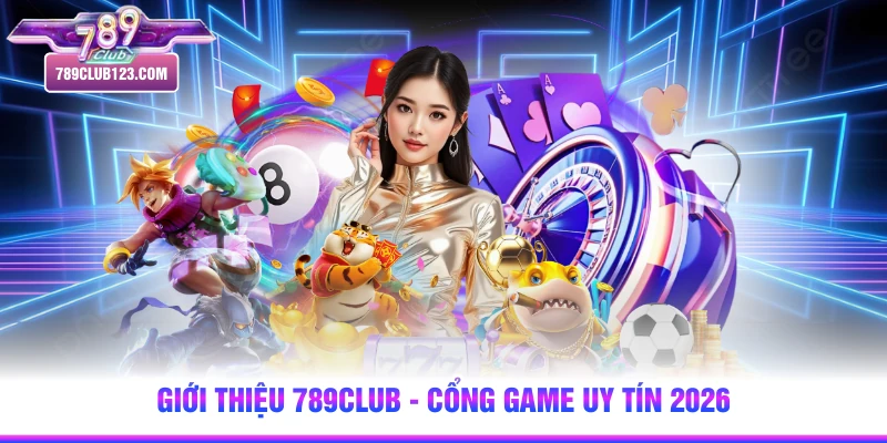 Giới thiệu 789club - cổng game uy tín 2026