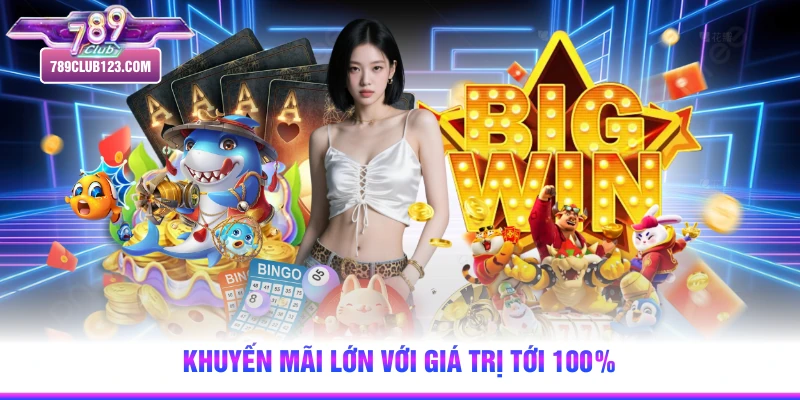 Khuyến mãi lớn với giá trị tới 100% 