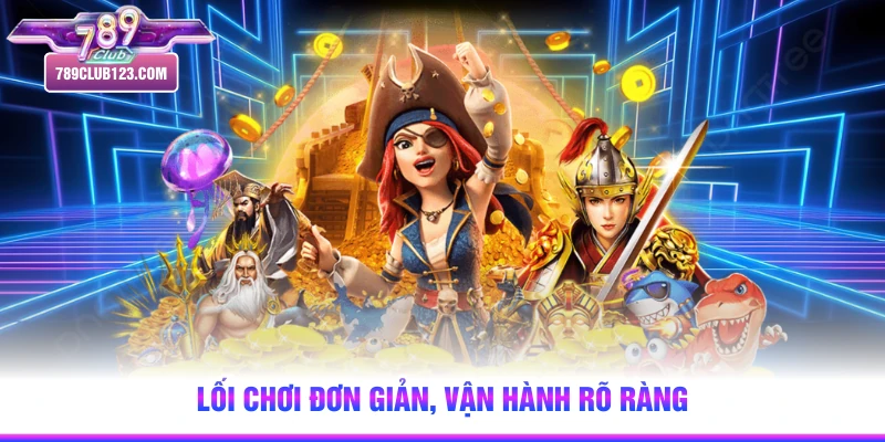 Lối chơi đơn giản, vận hành rõ ràng