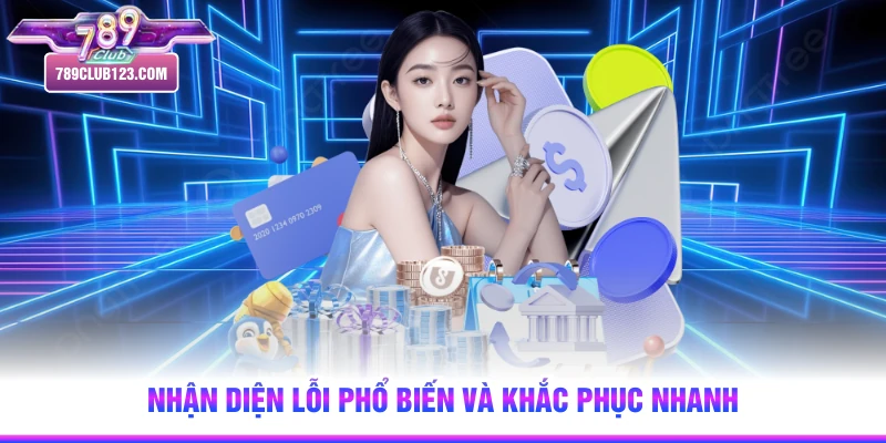 Nhận diện lỗi phổ biến và khắc phục nhanh