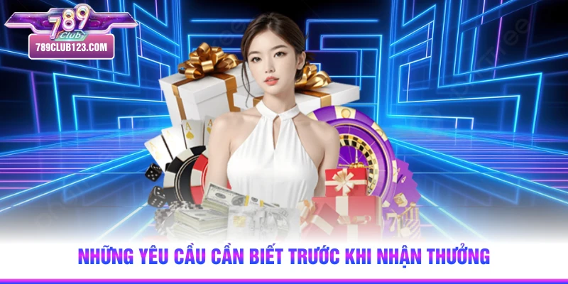 Những yêu cầu cần biết trước khi nhận thưởng