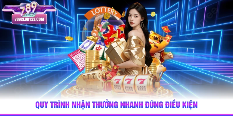 Quy trình nhận thưởng nhanh đúng điều kiện