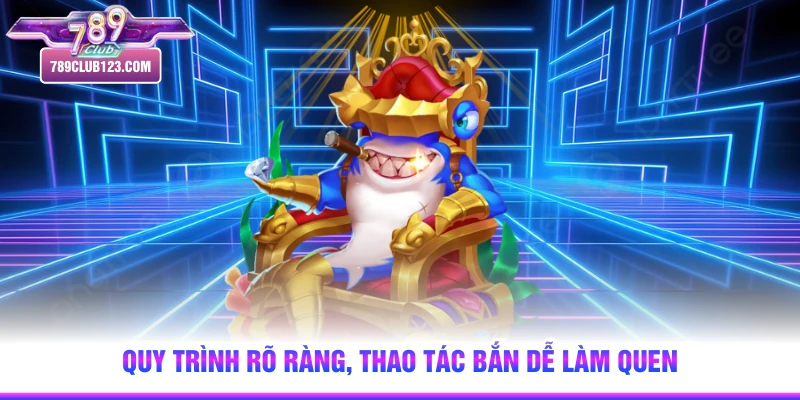 Quy trình rõ ràng, thao tác bắn dễ làm quen