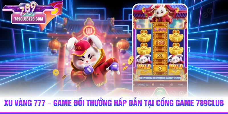 Xu Vàng 777 - Game quay thưởng tốc độ cao